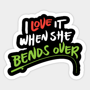 I love it when she bends over - Funny Fishing Sticker